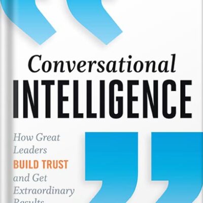 خرید و دانلود نسخه کامل کتاب Conversational Intelligence: How Great Leaders Build Trust and Get Extraordinary Results 1st Edition, by Judith E. Glaser PDF