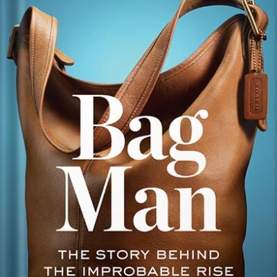 خرید و دانلود نسخه کامل کتاب Bag Man: The Story Behind the Improbable Rise of Coach by Lew Frankfort PDF