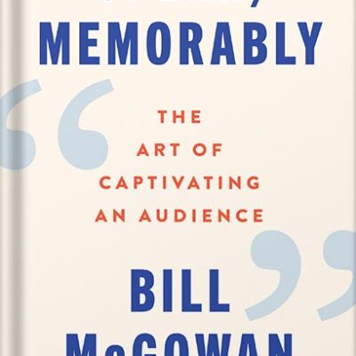 خرید و دانلود نسخه کامل کتاب Speak, Memorably: The Art of Captivating an Audience by Bill McGowan PDF