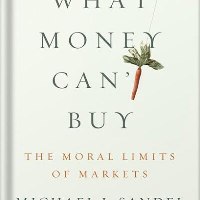 خرید و دانلود نسخه کامل کتاب What Money Can’t Buy: The Moral Limits of Markets by Michael J. Sandel PDF
