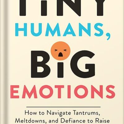 خرید و دانلود نسخه کامل کتاب Tiny Humans, Big Emotions: How to Navigate Tantrums, Meltdowns, and Defiance to Raise Emotionally Intelligent Children—An Essential Guide for Caregivers of Children from Infancy to Age Eight by Alyssa Blask Campbell PDF