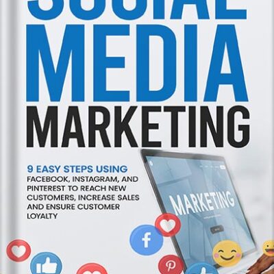 خرید و دانلود نسخه کامل کتاب Social Media Marketing: 9 Easy Steps Using Facebook, Instagram, and Pinterest to Reach New Customers, Increase Sales, and Ensure Customer Loyalty by Mick Black PDF