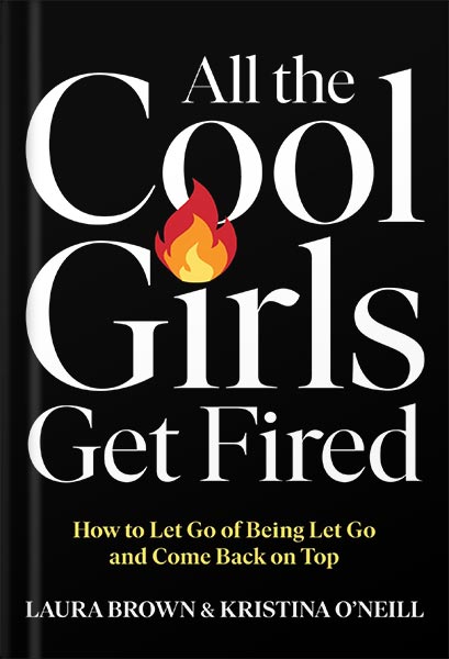 225-New-PNG-Version-copy-32 خرید و دانلود نسخه کامل کتاب All the Cool Girls Get Fired: How to Let Go of Being Let Go and Come Back on Top by Laura Brown PDF - تصویر 1