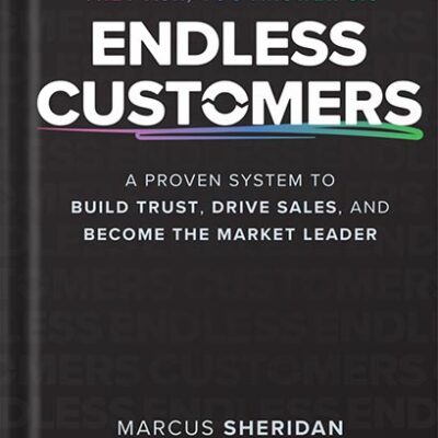 خرید و دانلود نسخه کامل کتاب Endless Customers: A Proven System to Build Trust, Drive Sales, and Become the Market Leader 1st Edition, by Marcus Sheridan PDF