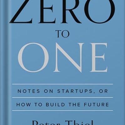 خرید و دانلود نسخه کامل کتاب Zero to One: Notes on Startups, or How to Build the Future by Peter Thiel PDF