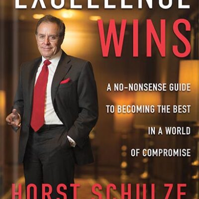 خرید و دانلود نسخه کامل کتاب Excellence Wins: A No-Nonsense Guide to Becoming the Best in a World of Compromise by Horst Schulze PDF