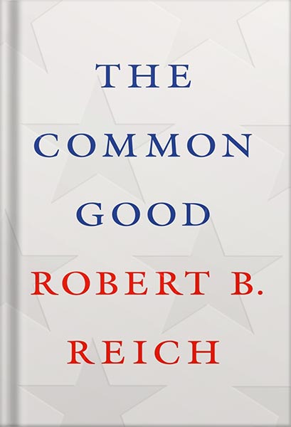 225-New-PNG-Version-copy-5 خرید و دانلود نسخه کامل کتاب The Common Good by Robert B. Reich PDF - تصویر 1