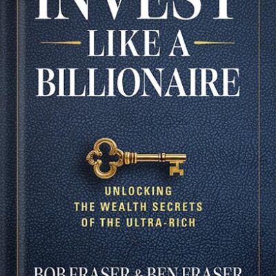خرید و دانلود نسخه کامل کتاب Invest Like a Billionaire: Unlocking Wealth Secrets of the Ultra-Rich by Bob Fraser PDF