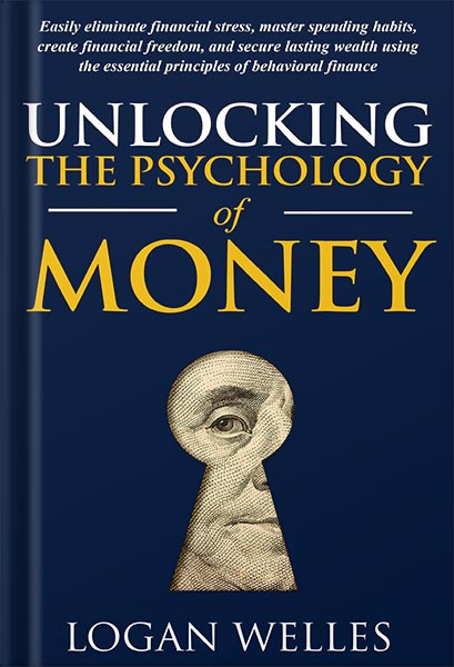 225-New-PNG-Version-copy-6 خرید و دانلود نسخه کامل کتاب Unlocking the Psychology of Money: Easily Eliminate Financial Stress, Master Spending Habits, Create Financial Freedom, and Secure Lasting Wealth Using the Essential Principles of Behavioral Finance by Logan Welles PDF - تصویر 1