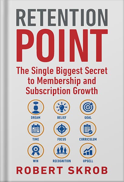 225-New-PNG-Version-copy-60 خرید و دانلود نسخه کامل کتاب Retention Point: The Single Biggest Secret to Membership and Subscription Growth for Associations, SAAS, Publishers, Digital Access, Subscription Boxes and all Membership and Subscription Businesses by Robert Skrob PDF - تصویر 1