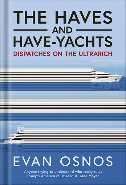 225-New-PNG-Version-copy-60 خرید و دانلود نسخه کامل کتاب The Haves and Have-Yachts: Dispatches on the Ultrarich by Evan Osnos PDF - تصویر 1