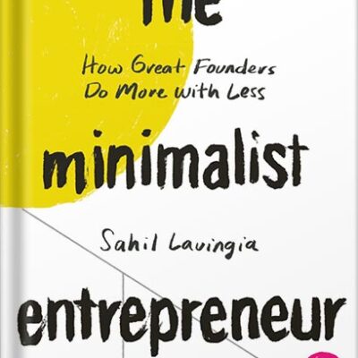 خرید و دانلود نسخه کامل کتاب The Minimalist Entrepreneur: How Great Founders Do More with Less by Sahil Lavingia PDF