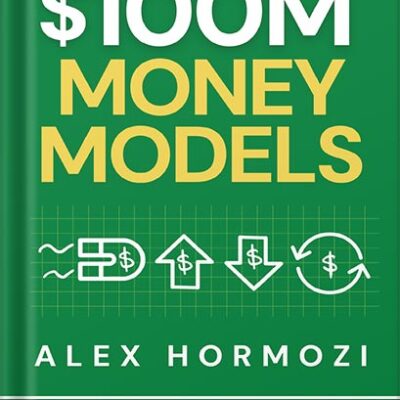 خرید و دانلود نسخه کامل کتاب $100M Money Models: How To Make Money (Acquisition.com $100M Series) by Alex Hormozi PDF