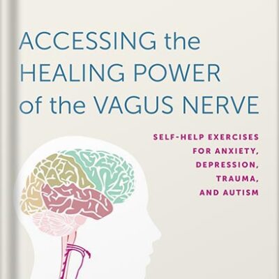 خرید و دانلود نسخه کامل کتاب Accessing the Healing Power of the Vagus Nerve: Self-Help Exercises for Anxiety, Depression, Trauma, and Autism by Stanley Rosenberg PDF