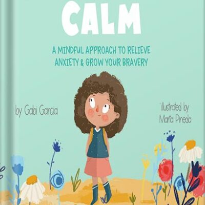 خرید و دانلود نسخه کامل کتاب Find Your Calm: A Mindful Approach To Relieve Anxiety And Grow Your Bravery (Growing Heart & Minds) by Gabi Garcia PDF