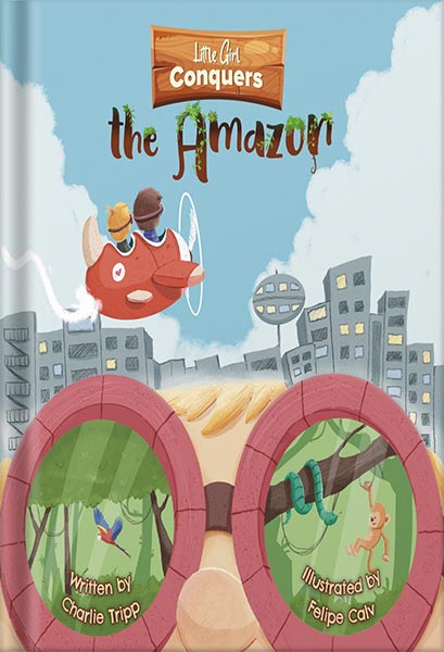 225-New-PNG-Version-117 خرید و دانلود نسخه کامل کتاب Little Girl Conquers the Amazon: A Wild Book About Magic Goggles That Take You Anywhere You Want and Make Your Dreams Come True. by Charlie Tripp PDF - تصویر 1