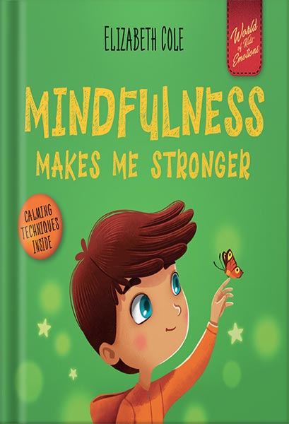 225-New-PNG-Version-119 خرید و دانلود نسخه کامل کتاب Mindfulness Makes Me Stronger: Kid’s Book to Find Calm, Keep Focus and Overcome Anxiety (Children’s Book for Boys and Girls) (World of Kids Emotions) by Elizabeth Cole PDF - تصویر 1