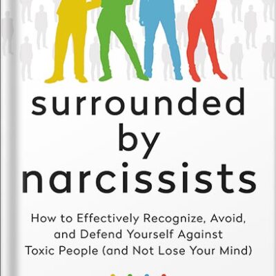 خرید و دانلود نسخه کامل کتاب Surrounded by Narcissists: How to Effectively Recognize, Avoid, and Defend Yourself Against Toxic People (and Not Lose Your Mind) [The Surrounded by Idiots Series] by Thomas Erikson PDF