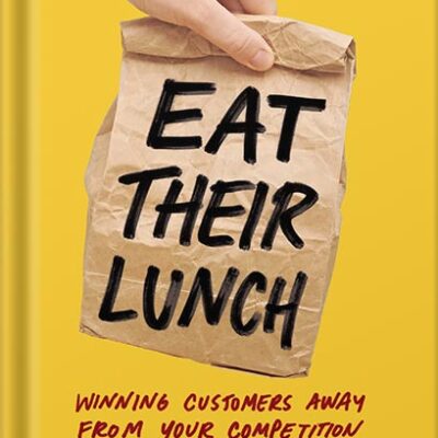 خرید و دانلود نسخه کامل کتاب Eat Their Lunch: Winning Customers Away from Your Competition by Anthony Iannarino PDF