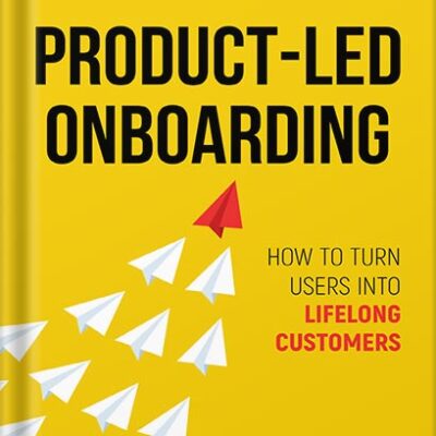 خرید و دانلود نسخه کامل کتاب Product-Led Onboarding: How to Turn New Users Into Lifelong Customers (Product-Led Growth Series Book 2) by Ramli John PDF