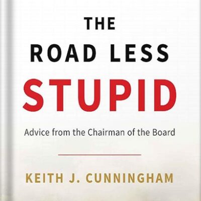 خرید و دانلود نسخه کامل کتاب The Road Less Stupid: Advice from the Chairman of the Board by Keith J. Cunningham PDF