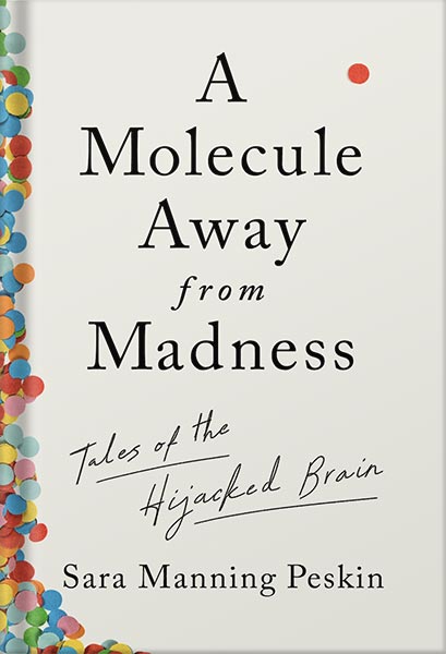 225-New-PNG-Version-16 خرید و دانلود نسخه کامل کتاب A Molecule Away from Madness: Tales of the Hijacked Brain by Sara Manning Peskin PDF - تصویر 1