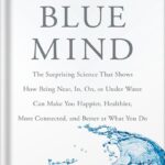 خرید و دانلود نسخه کامل کتاب Blue Mind: The Surprising Science That Shows How Being Near, In, On, or Under Water Can Make You Happier, Healthier, More Connected, and Better at What You Do by Wallace J. Nichols PDF