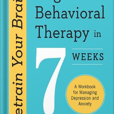 خرید و دانلود نسخه کامل کتاب Retrain Your Brain: Cognitive Behavioral Therapy in 7 Weeks: A Workbook for Managing Depression and Anxiety by Seth J. Gillihan PhD PDF