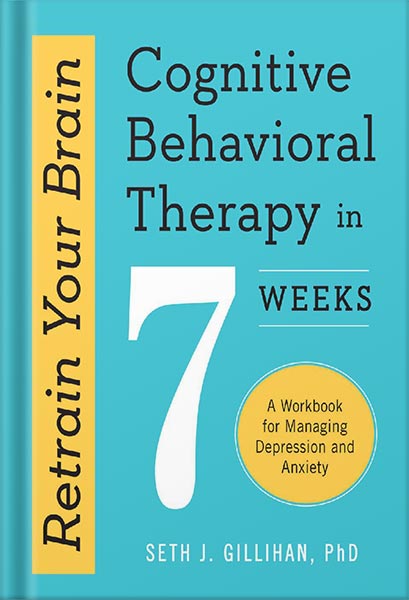 225-New-PNG-Version-25 خرید و دانلود نسخه کامل کتاب Retrain Your Brain: Cognitive Behavioral Therapy in 7 Weeks: A Workbook for Managing Depression and Anxiety by Seth J. Gillihan PhD PDF - تصویر 1