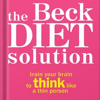 خرید و دانلود نسخه کامل کتاب The Beck Diet Solution: Train Your Brain to Think Like a Thin Person by Judith S. Beck PhD PDF