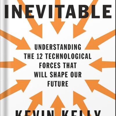 خرید و دانلود نسخه کامل کتاب The Inevitable: Understanding the 12 Technological Forces That Will Shape Our Future by Kevin Kelly PDF