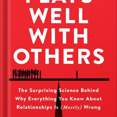 خرید و دانلود نسخه کامل کتاب Plays Well with Others: The Surprising Science Behind Why Everything You Know About Relationships Is (Mostly) Wrong by Eric Barker PDF