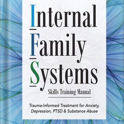 خرید و دانلود نسخه کامل کتاب Internal Family Systems Skills Training Manual: Trauma-Informed Treatment for Anxiety, Depression, PTSD & Substance Abuse by Frank Anderson PDF