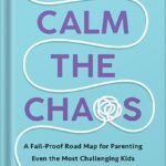 خرید و دانلود نسخه کامل کتاب Calm the Chaos: A Fail-Proof Road Map for Parenting Even the Most Challenging Kids by Dayna Abraham PDF