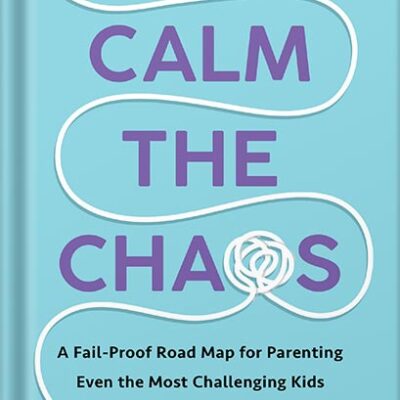 خرید و دانلود نسخه کامل کتاب Calm the Chaos: A Fail-Proof Road Map for Parenting Even the Most Challenging Kids by Dayna Abraham PDF