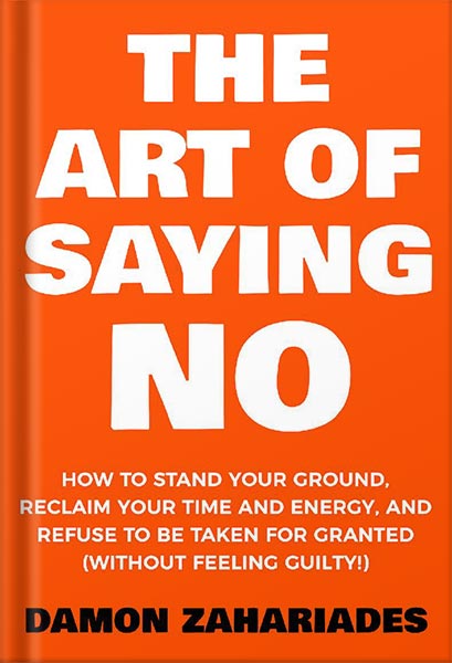 225-New-PNG-Version-47 خرید و دانلود نسخه کامل کتاب The Art Of Saying NO: How To Stand Your Ground, Reclaim Your Time And Energy, And Refuse To Be Taken For Granted (Without Feeling Guilty!) (The Art Of Living Well Book 1) by Damon Zahariades PDF - تصویر 1