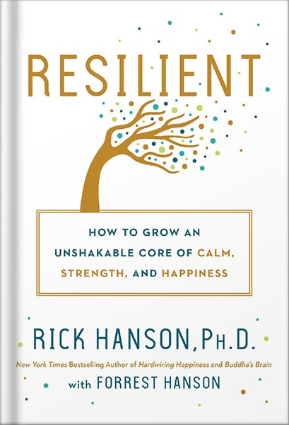 225-New-PNG-Version-49 خرید و دانلود نسخه کامل کتاب Resilient: How to Grow an Unshakable Core of Calm, Strength, and Happiness by Rick Hanson PDF - تصویر 1