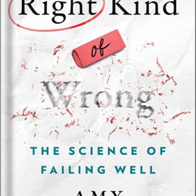 خرید و دانلود نسخه کامل کتاب Right Kind of Wrong: The Science of Failing Well by Amy C. Edmondson PDF