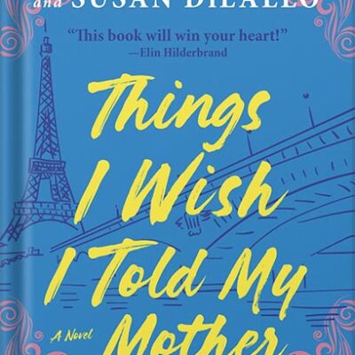 خرید و دانلود نسخه کامل کتاب Things I Wish I Told My Mother: The Perfect Mother’s Day Gift by Susan Patterson PDF