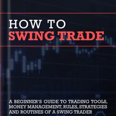 خرید و دانلود نسخه کامل کتاب How To Swing Trade: A Beginner’s Guide to Trading Tools, Money Management, Rules, Routines and Strategies of a Swing Trader by Brian Pezim PDF