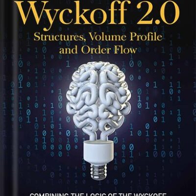خرید و دانلود نسخه کامل کتاب Wyckoff 2.0: Structures, Volume Profile and Order Flow (Trading and Investing Course: Advanced Technical Analysis Book 3) by Rubén Villahermosa PDF