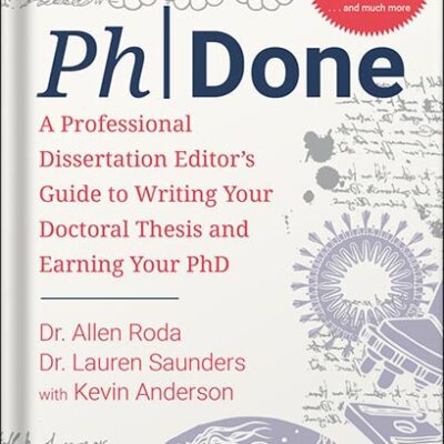 خرید و دانلود نسخه کامل کتاب PhDone: A Professional Dissertation Editor’s Guide to Writing Your Doctoral Thesis and Earning Your PhD by Allen Roda PDF