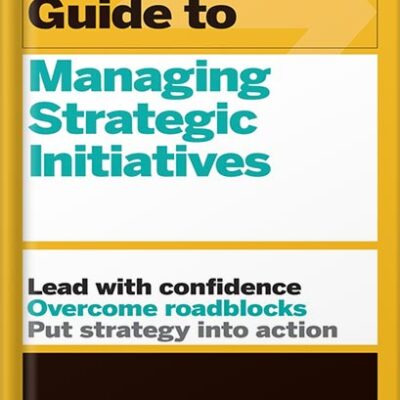 خرید و دانلود نسخه کامل کتاب HBR Guide to Managing Strategic Initiatives by Harvard Business Review PDF