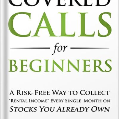 خرید و دانلود نسخه کامل کتاب Covered Calls for Beginners: A Risk-Free Way to Collect “Rental Income” Every Single Month on Stocks You Already Own (Options Trading for Beginners Book 1) by Freeman Publications PDF