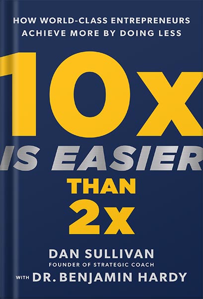 225-New-PNG-Version-79 خرید و دانلود نسخه کامل کتاب 10x Is Easier Than 2x: How World-Class Entrepreneurs Achieve More by Doing Less by Dan Sullivan PDF - تصویر 1