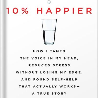 خرید و دانلود نسخه کامل کتاب 10% Happier Revised Edition: How I Tamed the Voice in My Head, Reduced Stress Without Losing My Edge, and Found Self-Help That Actually Works–A True Story by Dan Harris PDF