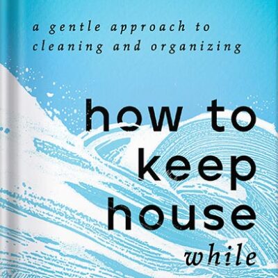 خرید و دانلود نسخه کامل کتاب How to Keep House While Drowning: A Gentle Approach to Cleaning and Organizing by KC Davis PDF