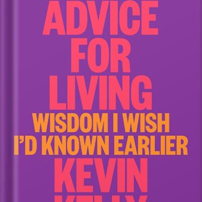 خرید و دانلود نسخه کامل کتاب Excellent Advice for Living: Wisdom I Wish I’d Known Earlier by Kevin Kelly PDF