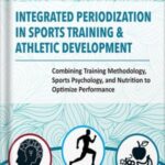 خرید و دانلود نسخه کامل کتاب Integrated Periodization in Sports Training & Athletic Development: Combining Training Methodology, Sports Psychology, and Nutrition to Optimize Performance by Tudor Bompa PDF
