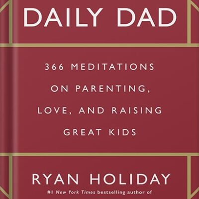 خرید و دانلود نسخه کامل کتاب The Daily Dad: 366 Meditations on Parenting, Love, and Raising Great Kids by Ryan Holiday PDF